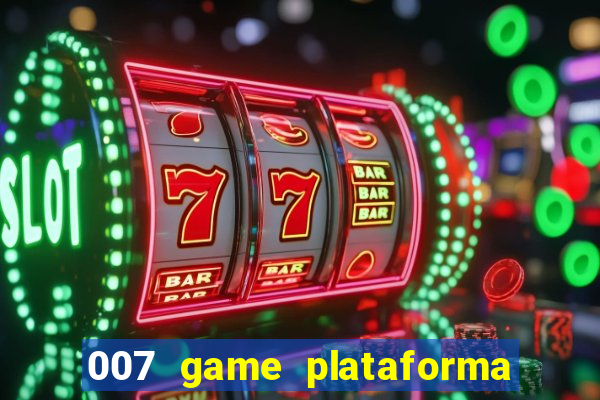 007 game plataforma é confiável